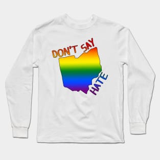 Don't Say Hate - Oppose Don't Say Gay - Rainbow Ohio Silhouette - LGBTQIA2S+ Long Sleeve T-Shirt